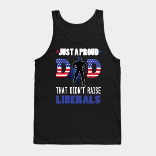 Just a proud dad that didn't raise liberal..father's day gift Tank Top